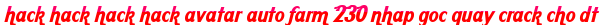 hack hack hack hack avatar auto farm 230 nhap goc quay crack cho dt moi